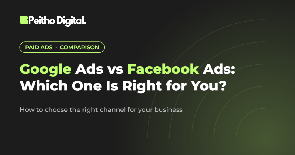 Google Ads vs Facebook Ads: Which One Is Right for You – Peitho Digital blog